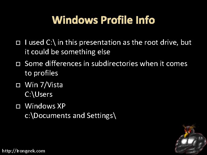 Windows Profile Info I used C:  in this presentation as the root drive,