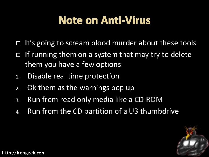 Note on Anti-Virus 1. 2. 3. 4. It’s going to scream blood murder about