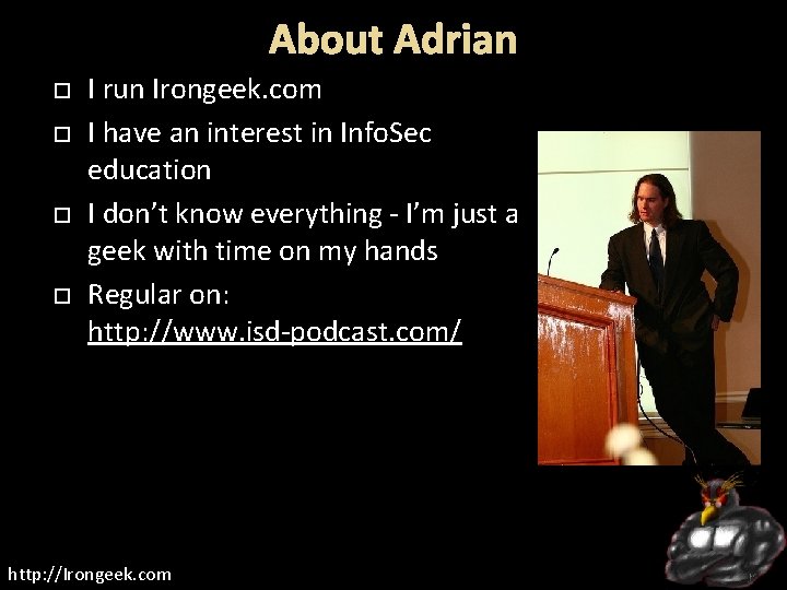 About Adrian I run Irongeek. com I have an interest in Info. Sec education