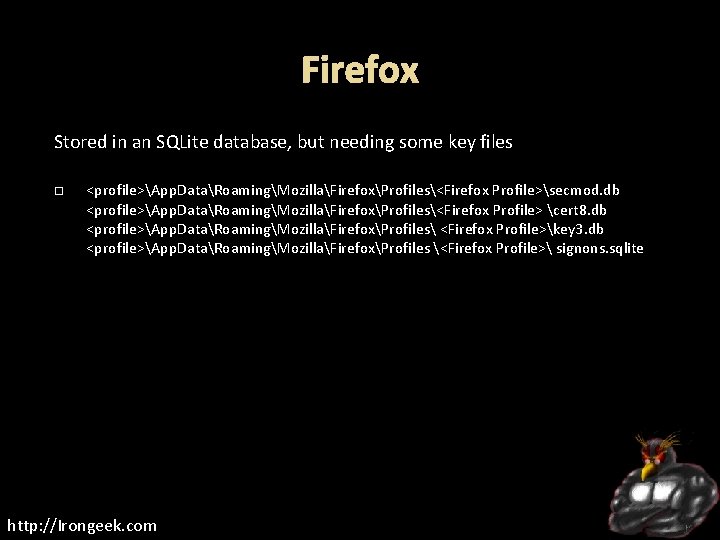 Firefox Stored in an SQLite database, but needing some key files <profile>App. DataRoamingMozillaFirefoxProfiles<Firefox Profile>secmod.