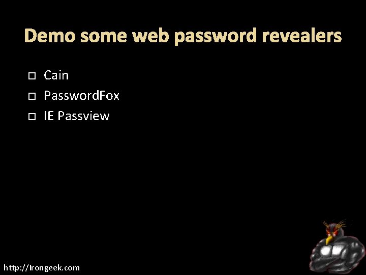 Demo some web password revealers Cain Password. Fox IE Passview http: //Irongeek. com 