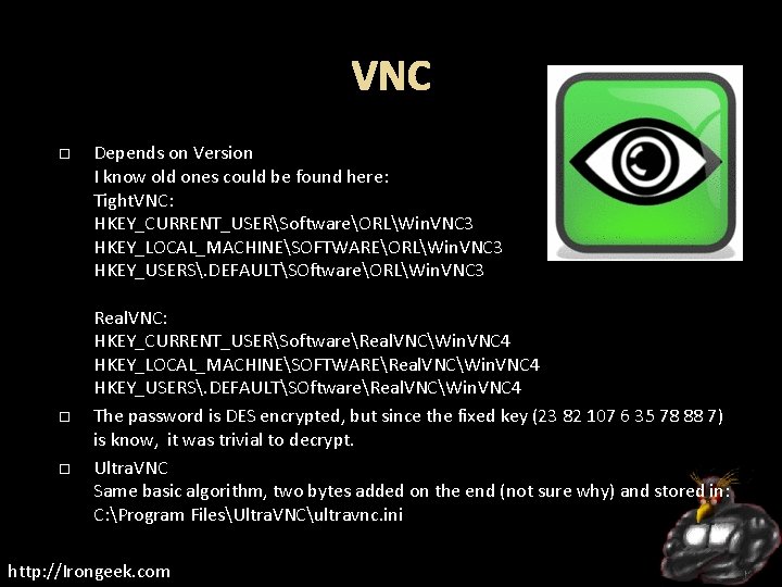 VNC Depends on Version I know old ones could be found here: Tight. VNC: