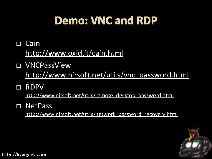 Demo: VNC and RDP Cain http: //www. oxid. it/cain. html VNCPass. View http: //www.