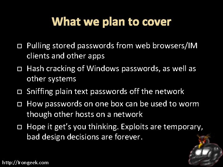 What we plan to cover Pulling stored passwords from web browsers/IM clients and other