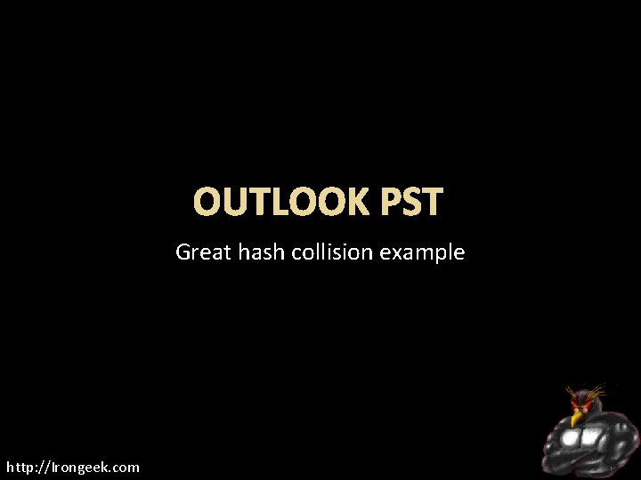 OUTLOOK PST Great hash collision example http: //Irongeek. com 