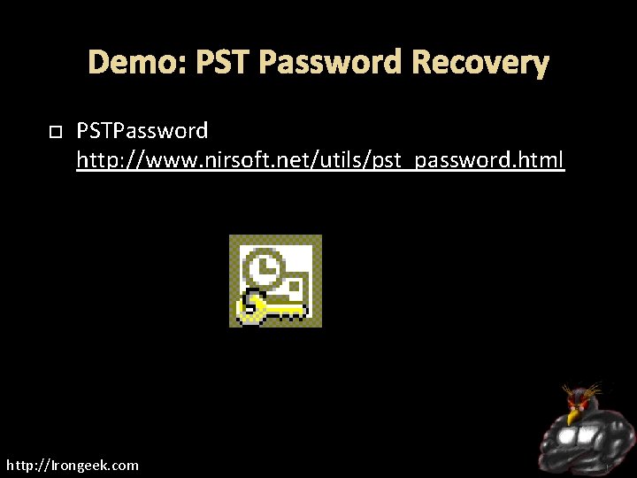 Demo: PST Password Recovery PSTPassword http: //www. nirsoft. net/utils/pst_password. html http: //Irongeek. com 