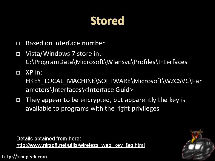 Stored Based on interface number Vista/Windows 7 store in: C: Program. DataMicrosoftWlansvcProfilesInterfaces XP in: