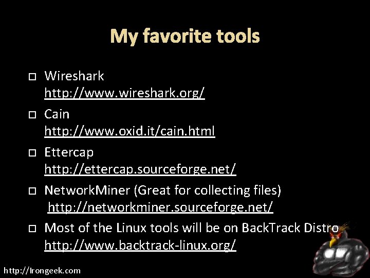 My favorite tools Wireshark http: //www. wireshark. org/ Cain http: //www. oxid. it/cain. html