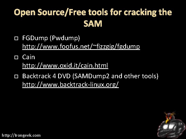 Open Source/Free tools for cracking the SAM FGDump (Pwdump) http: //www. foofus. net/~fizzgig/fgdump Cain