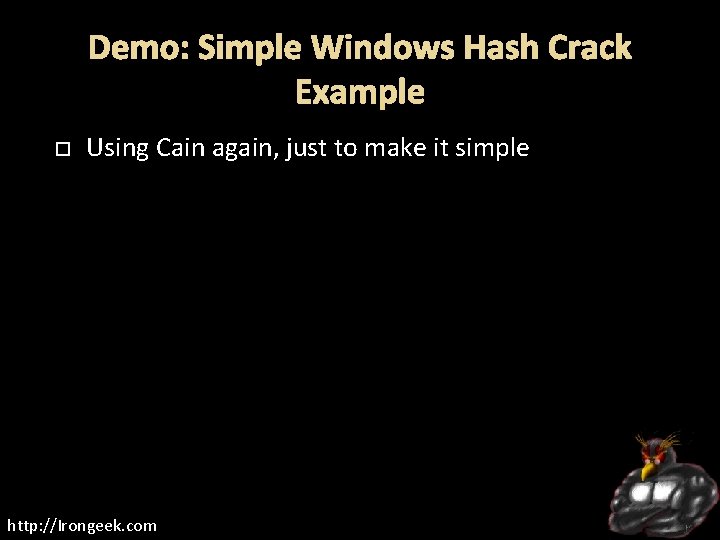 Demo: Simple Windows Hash Crack Example Using Cain again, just to make it simple