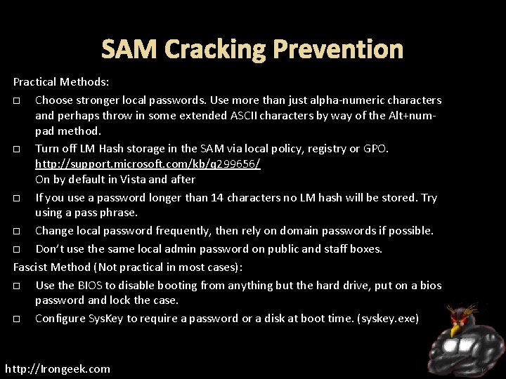 SAM Cracking Prevention Practical Methods: Choose stronger local passwords. Use more than just alpha-numeric