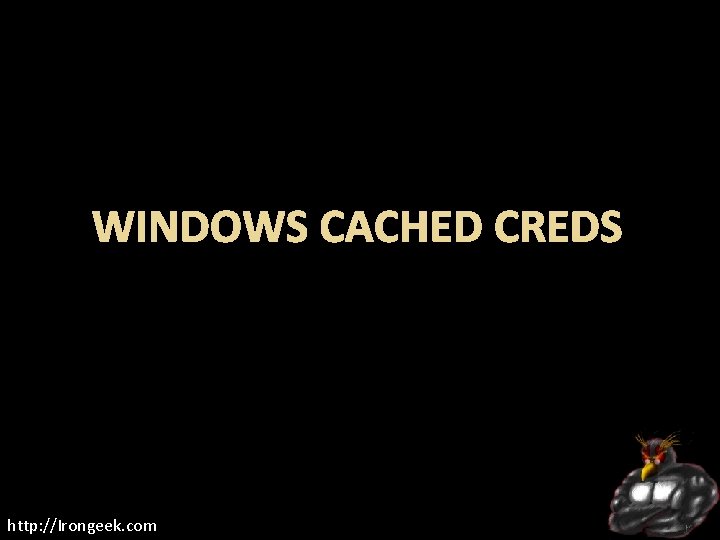 WINDOWS CACHED CREDS http: //Irongeek. com 