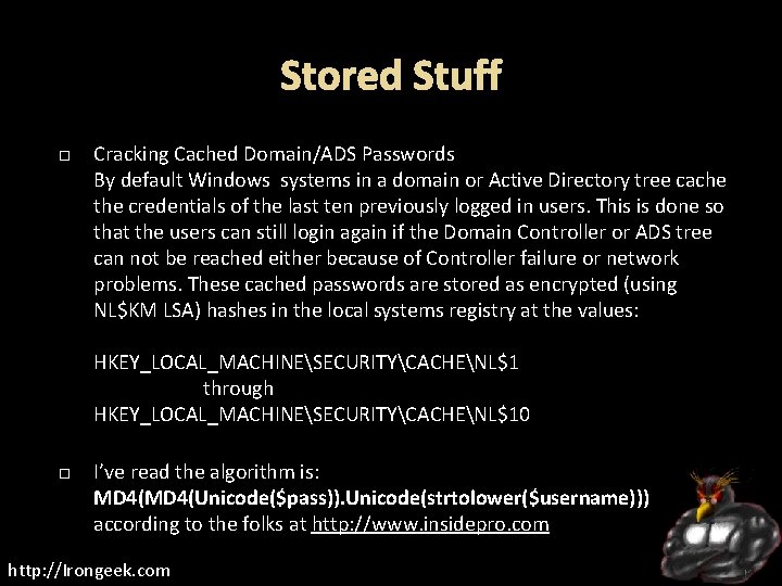 Stored Stuff Cracking Cached Domain/ADS Passwords By default Windows systems in a domain or