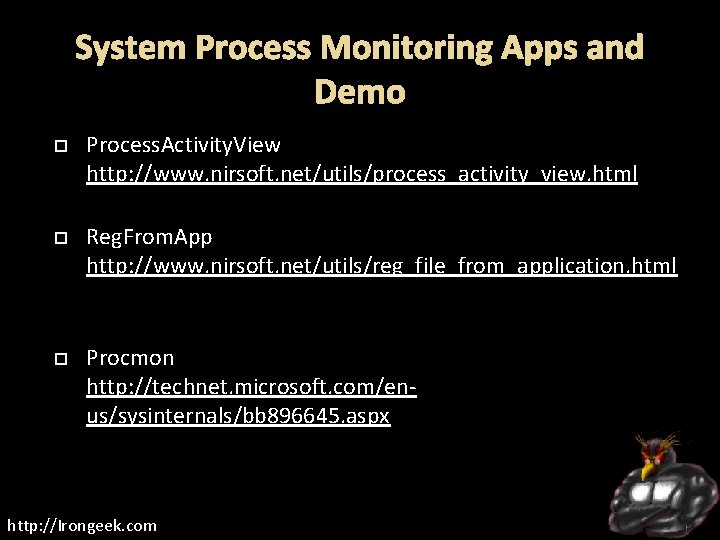 System Process Monitoring Apps and Demo Process. Activity. View http: //www. nirsoft. net/utils/process_activity_view. html