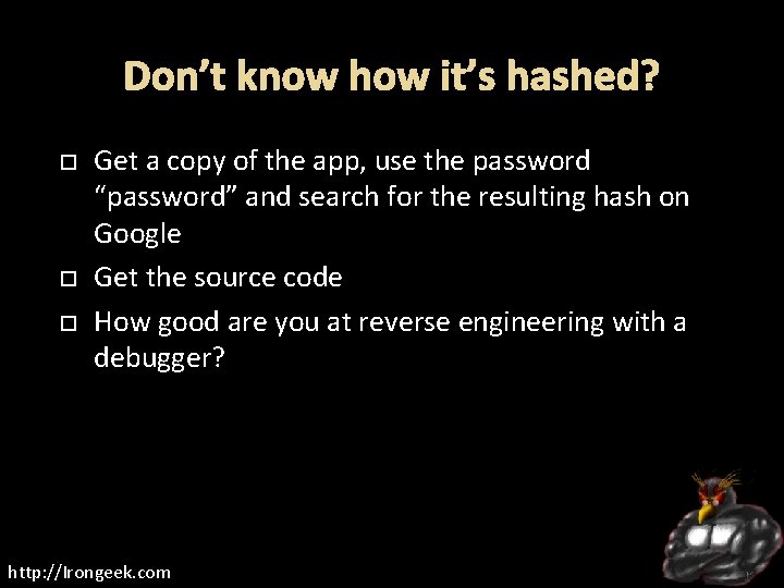 Don’t know how it’s hashed? Get a copy of the app, use the password