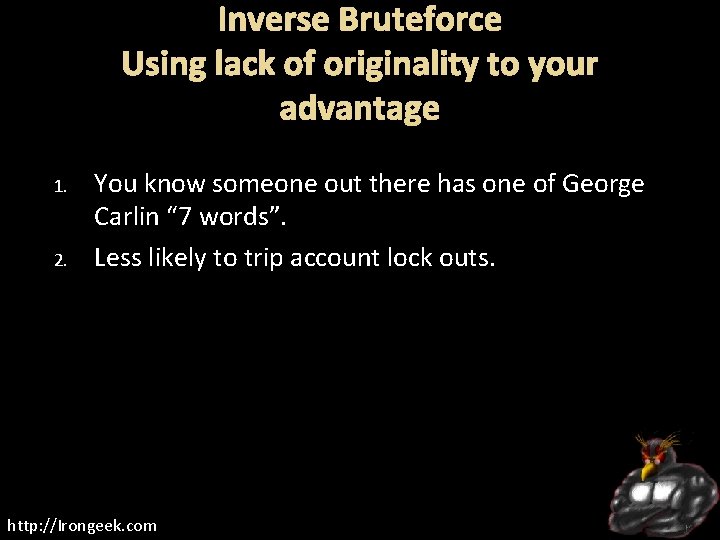 Inverse Bruteforce Using lack of originality to your advantage 1. 2. You know someone