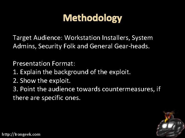 Methodology Target Audience: Workstation Installers, System Admins, Security Folk and General Gear-heads. Presentation Format: