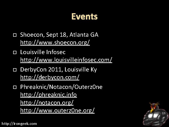 Events Shoecon, Sept 18, Atlanta GA http: //www. shoecon. org/ Louisville Infosec http: //www.