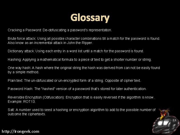 Glossary Cracking a Password: De-obfuscating a password’s representation. Brute force attack: Using all possible