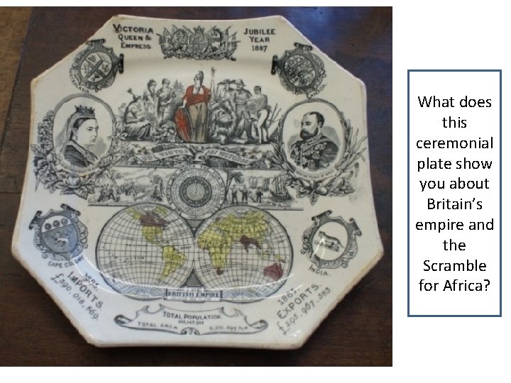 What does this ceremonial plate show you about Britain’s empire and the Scramble for