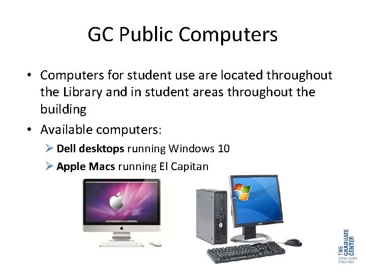 GC Public Computers • Computers for student use are located throughout the Library and