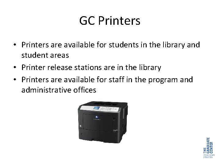 GC Printers • Printers are available for students in the library and student areas