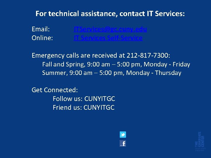 For technical assistance, contact IT Services: Email: Online: ITServices@gc. cuny. edu IT Services Self-Service
