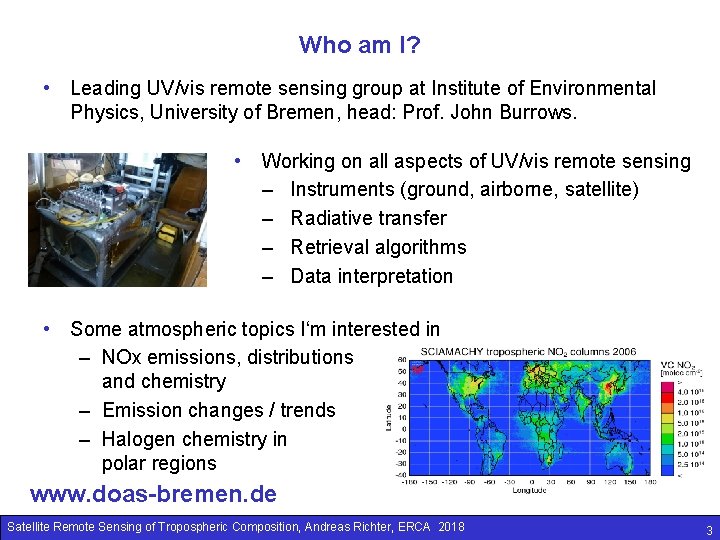 Who am I? • Leading UV/vis remote sensing group at Institute of Environmental Physics,