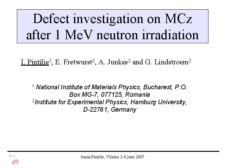Defect investigation on MCz after 1 Me. V neutron irradiation I. Pintilie 1, E.