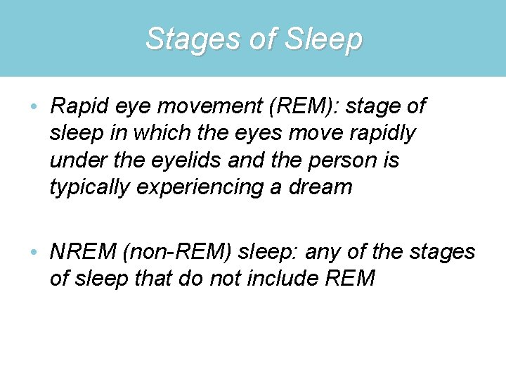 Stages of Sleep • Rapid eye movement (REM): stage of sleep in which the