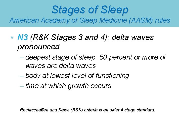 Stages of Sleep American Academy of Sleep Medicine (AASM) rules • N 3 (R&K