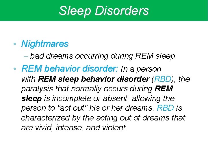 Sleep Disorders • Nightmares – bad dreams occurring during REM sleep • REM behavior