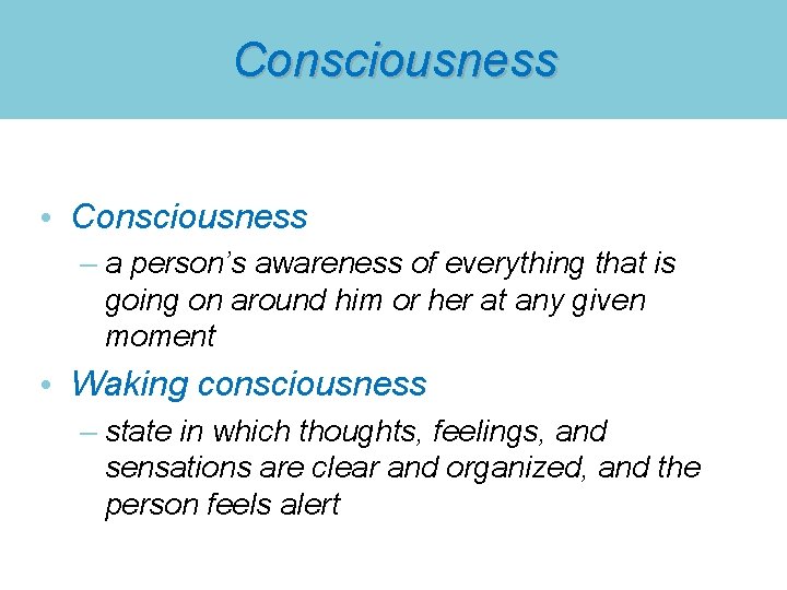 Consciousness • Consciousness – a person’s awareness of everything that is going on around