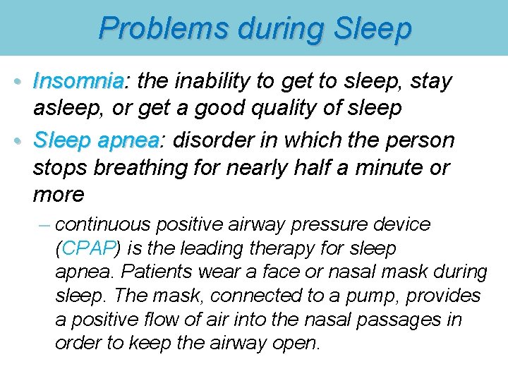 Problems during Sleep • Insomnia: the inability to get to sleep, stay asleep, or