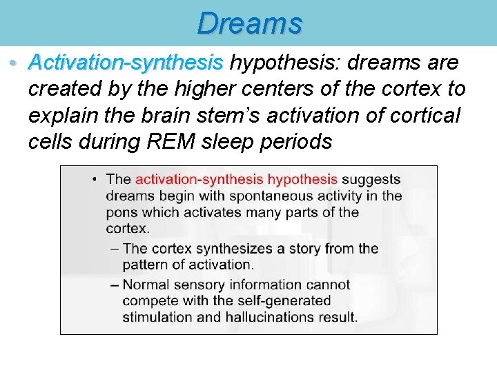 Dreams • Activation-synthesis hypothesis: dreams are Activation-synthesis created by the higher centers of the