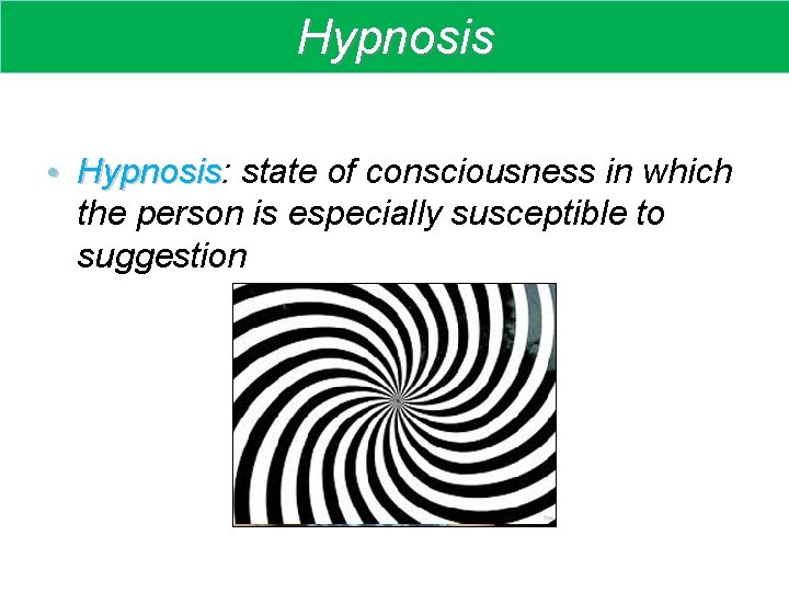 Hypnosis • Hypnosis: state of consciousness in which Hypnosis the person is especially susceptible