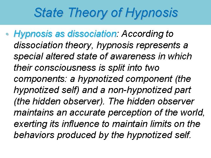 State Theory of Hypnosis • Hypnosis as dissociation: According to Hypnosis as dissociation theory,