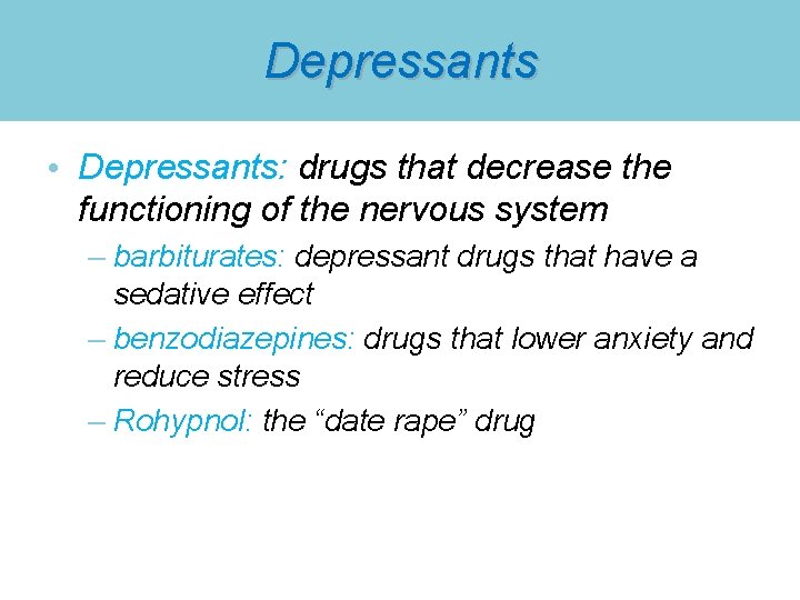 Depressants • Depressants: drugs that decrease the functioning of the nervous system – barbiturates: