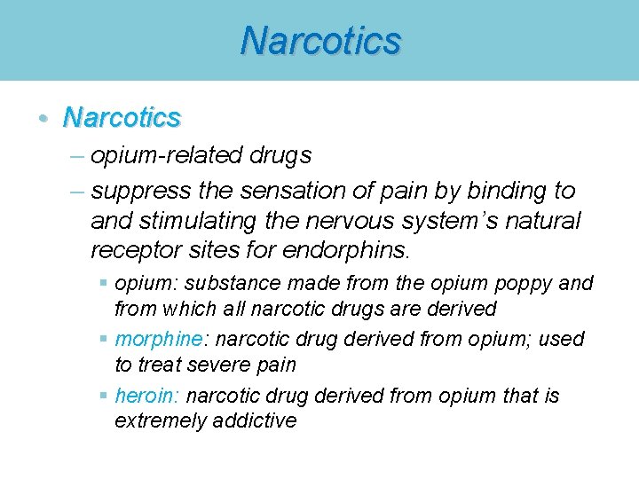 Narcotics • Narcotics – opium-related drugs – suppress the sensation of pain by binding