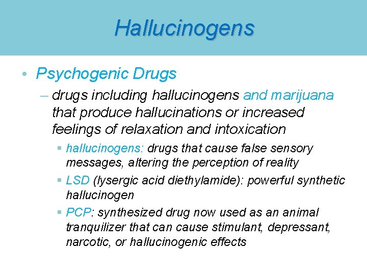 Hallucinogens • Psychogenic Drugs – drugs including hallucinogens and marijuana that produce hallucinations or