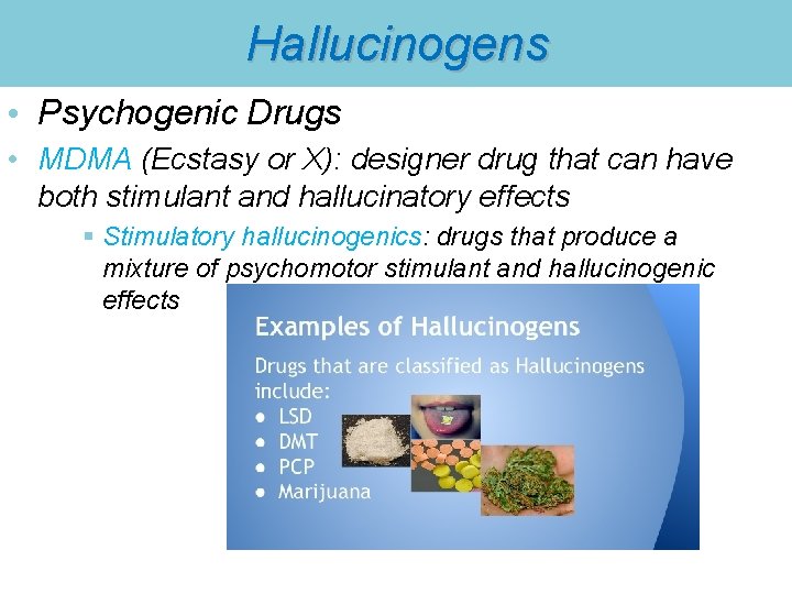 Hallucinogens • Psychogenic Drugs • MDMA (Ecstasy or X): designer drug that can have