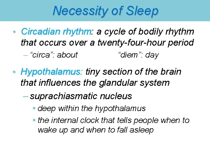 Necessity of Sleep • Circadian rhythm: a cycle of bodily rhythm Circadian rhythm that