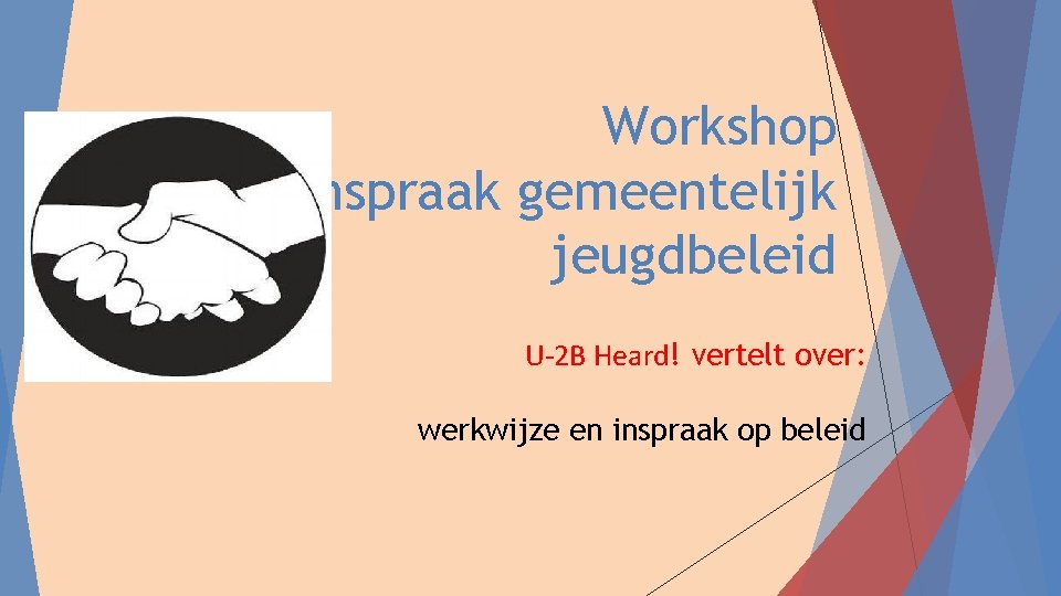 Workshop inspraak gemeentelijk jeugdbeleid U-2 B Heard! vertelt over: werkwijze en inspraak op beleid
