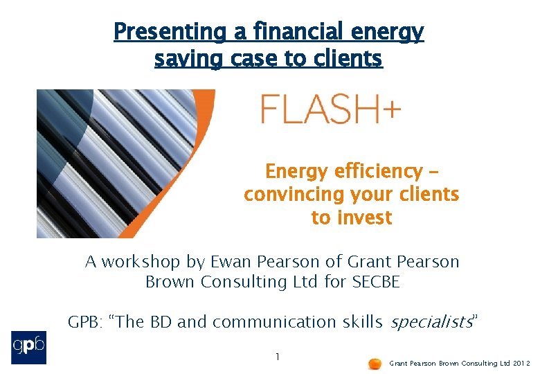 Presenting a financial energy saving case to clients Energy efficiency – convincing your clients