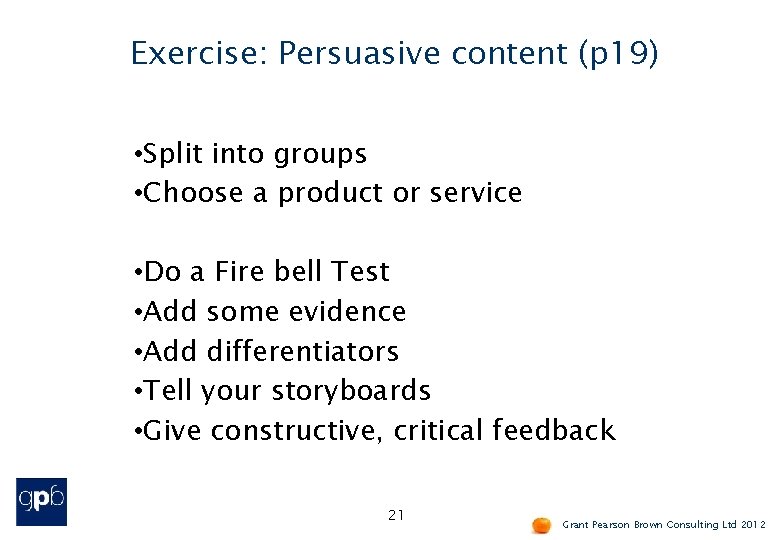 Exercise: Persuasive content (p 19) • Split into groups • Choose a product or