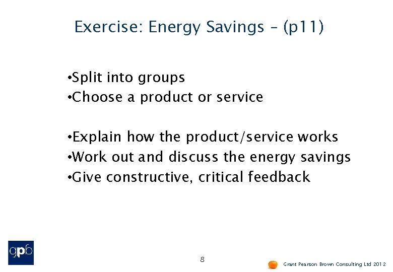 Exercise: Energy Savings – (p 11) • Split into groups • Choose a product