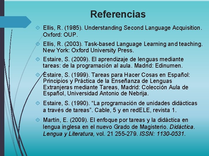 Referencias Ellis, R. (1985). Understanding Second Language Acquisition. Oxford: OUP. Ellis, R. (2003). Task-based