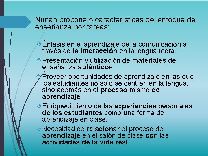 Nunan propone 5 características del enfoque de enseñanza por tareas: Énfasis en el aprendizaje