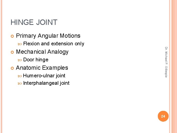 HINGE JOINT Primary Angular Motions Flexion Mechanical Analogy Door hinge Anatomic Examples Humero-ulnar joint