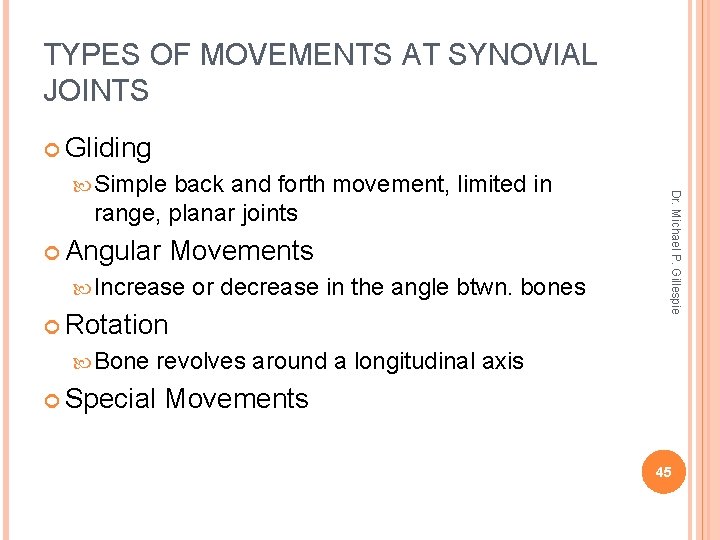 TYPES OF MOVEMENTS AT SYNOVIAL JOINTS Gliding back and forth movement, limited in range,